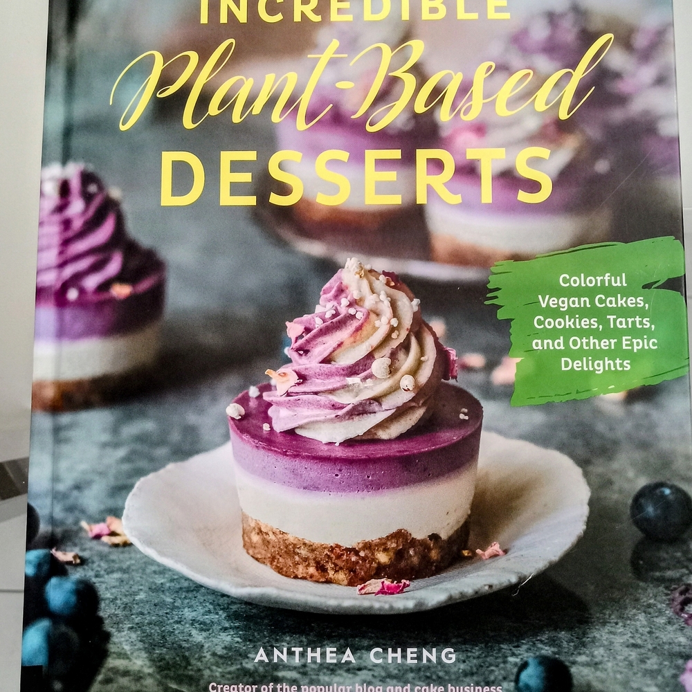 Incredible Plant-Based Desserts Book by Anthea Cheng